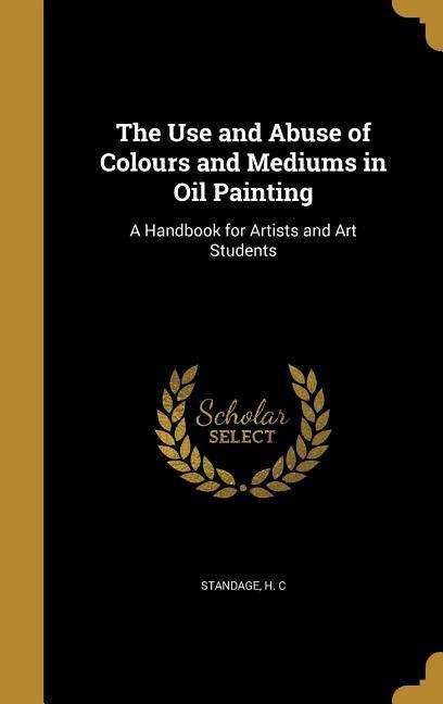 The Use and Abuse of Colours and Mediums in Oil Painting