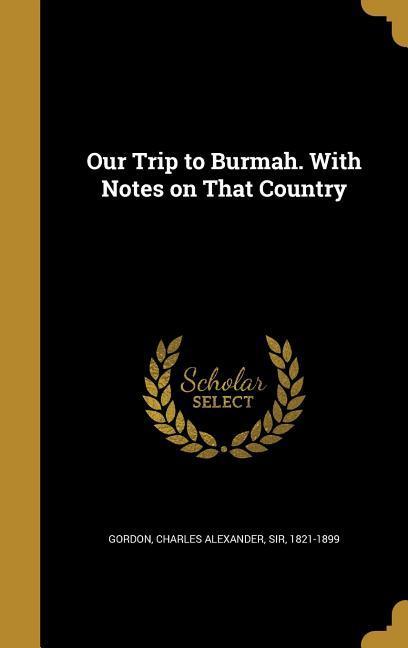 Our Trip to Burmah. With Notes on That Country