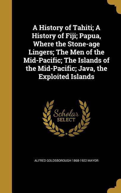 A History of Tahiti; A History of Fiji; Papua Where the Stone-age Lingers; The Men of the Mid-Pacific; The Islands of the Mid-Pacific; Java the Exploited Islands