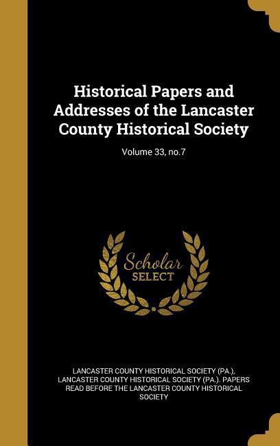 Historical Papers and Addresses of the Lancaster County Historical Society; Volume 33 no.7