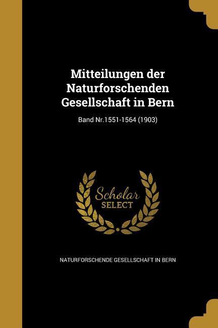 Mitteilungen der Naturforschenden Gesellschaft in Bern; Band Nr.1551-1564 (1903)