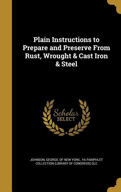 Plain Instructions to Prepare and Preserve From Rust Wrought & Cast Iron & Steel