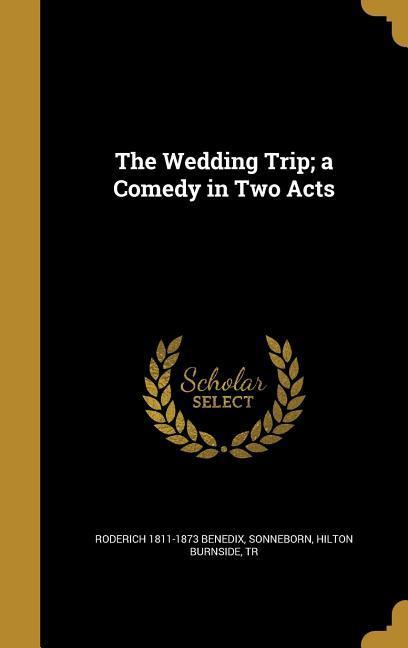 The Wedding Trip; a Comedy in Two Acts