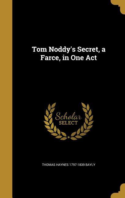Tom Noddy‘s Secret a Farce in One Act