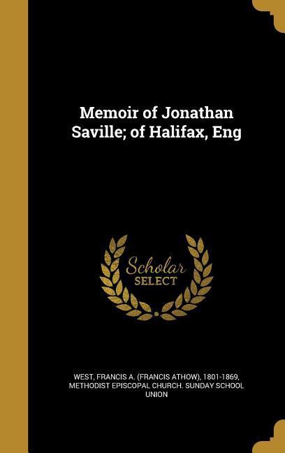 Memoir of Jonathan Saville; of Halifax Eng
