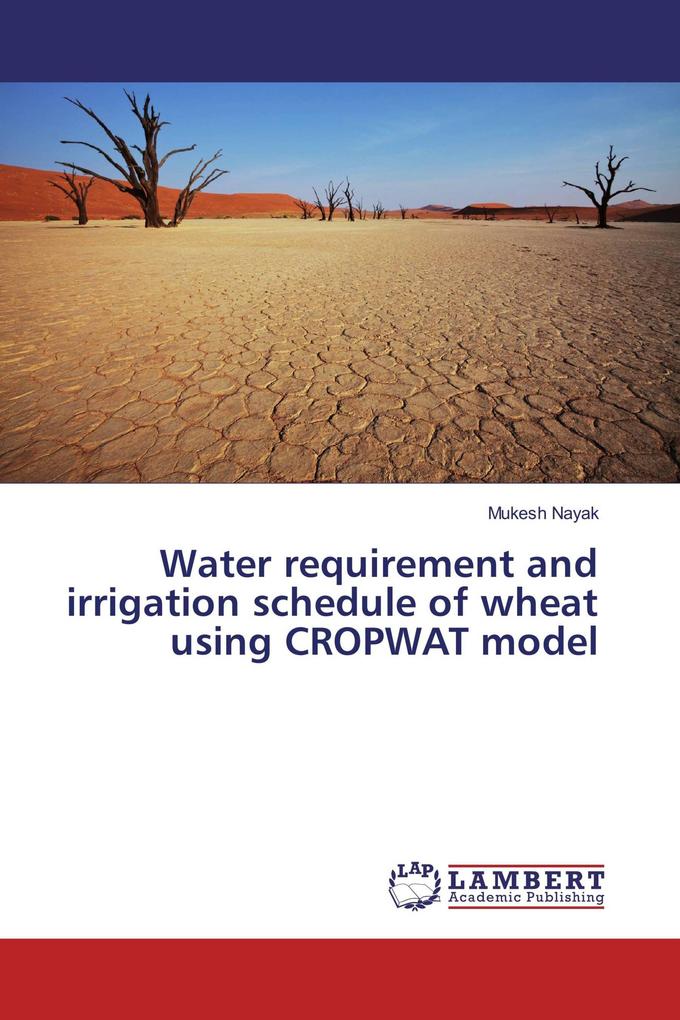 Water requirement and irrigation schedule of wheat using CROPWAT model