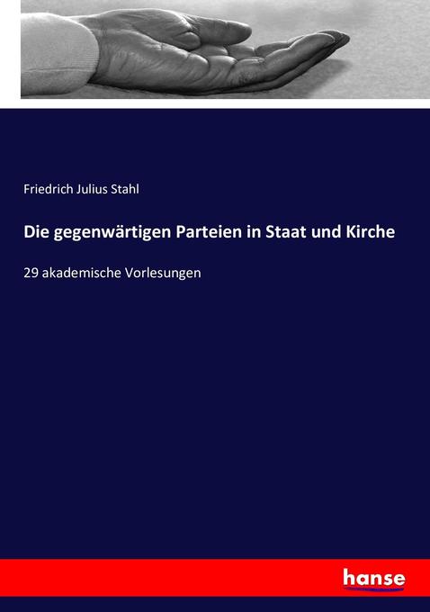 Die gegenwärtigen Parteien in Staat und Kirche - Friedrich Julius Stahl