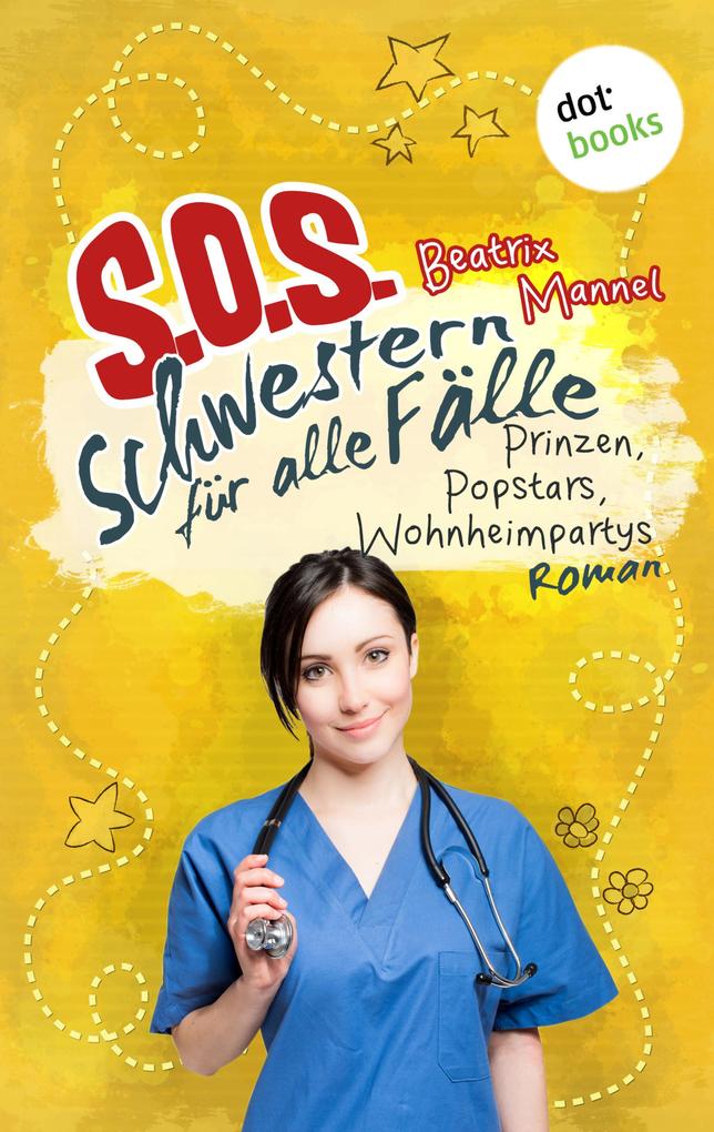 SOS - Schwestern für alle Fälle - Band 5: Prinzen Popstars Wohnheimpartys
