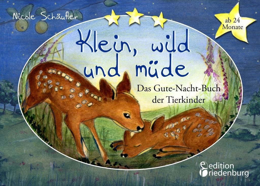 Klein wild und müde - Das Gute-Nacht-Buch der Tierkinder