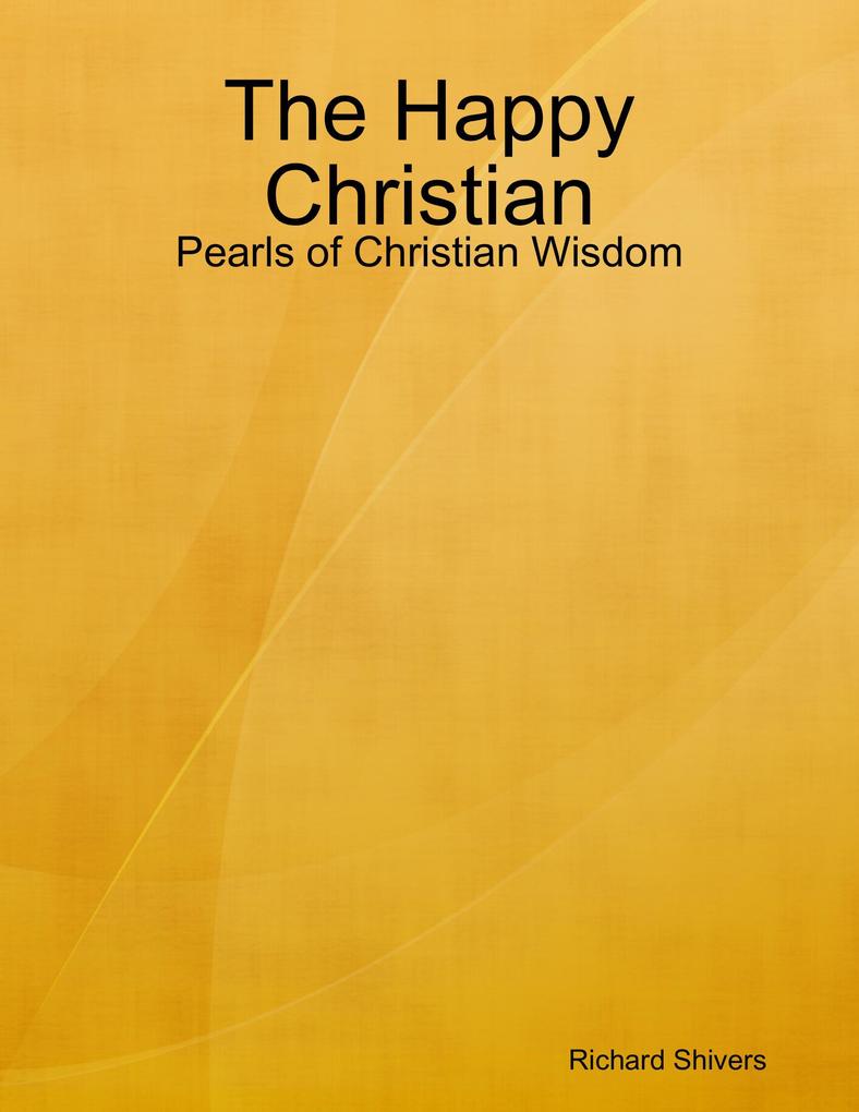 The Happy Christian: Pearls of Christian Wisdom