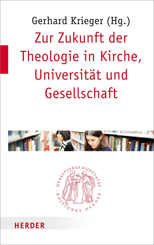 Zur Zukunft der Theologie in Kirche Universität und Gesellschaft