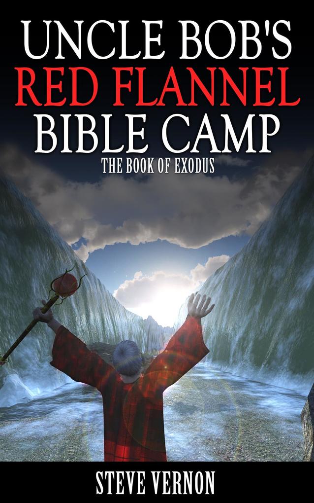 Uncle Bob‘s Red Flannel Bible Camp - The Book of Exodus