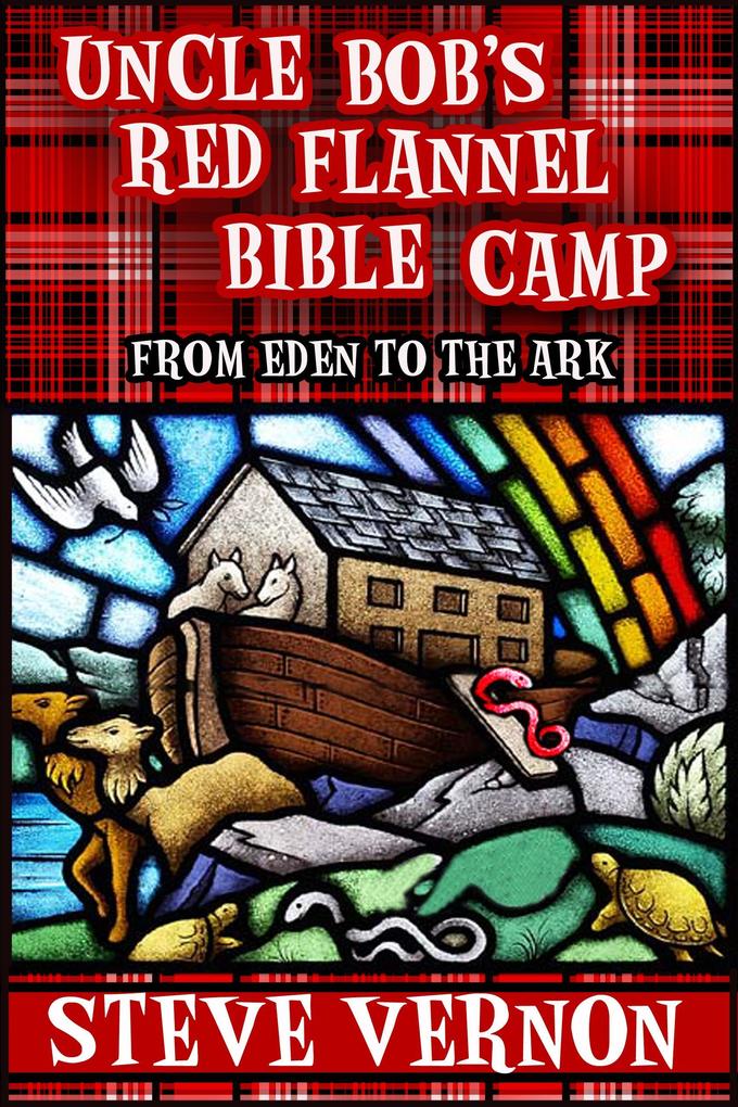 Uncle Bob‘s Red Flannel Bible Camp - From Eden to the Ark