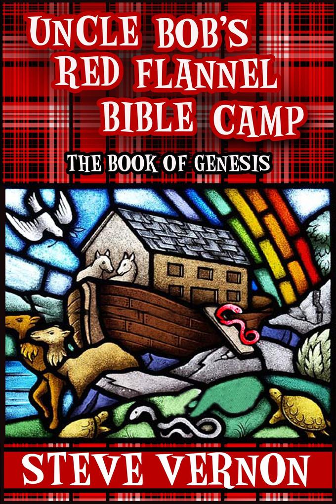 Uncle Bob‘s Red Flannel Bible Camp - The Book of Genesis