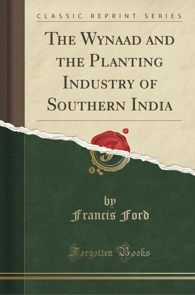 The Wynaad and the Planting Industry of Southern India (Classic Reprint) als Taschenbuch von Francis Ford