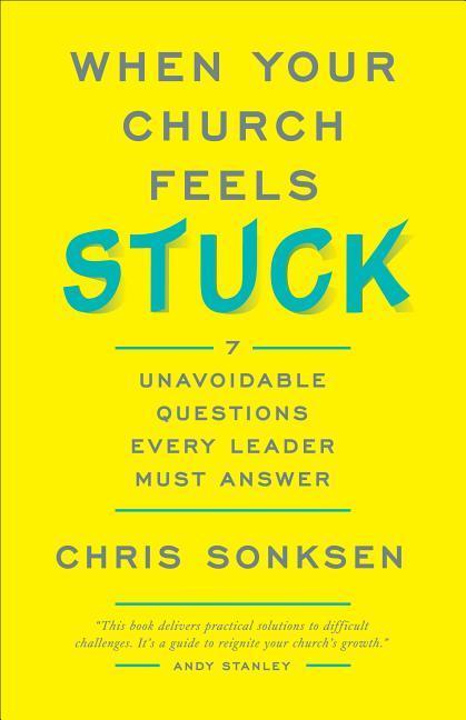 When Your Church Feels Stuck: 7 Unavoidable Questions Every Leader Must Answer