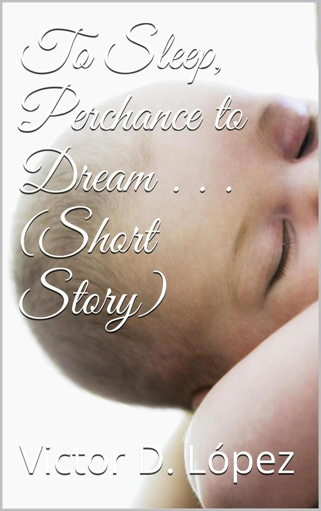 To Sleep Perchance to Dream (short story)