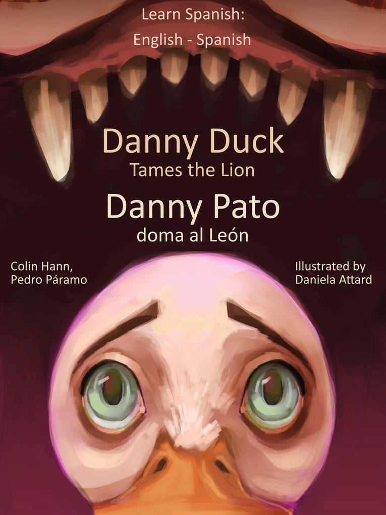 Learn Spanish: English Spanish - Danny Duck Tames the Lion - Danny Pato doma al León (Learn Spanish with Danny #1)