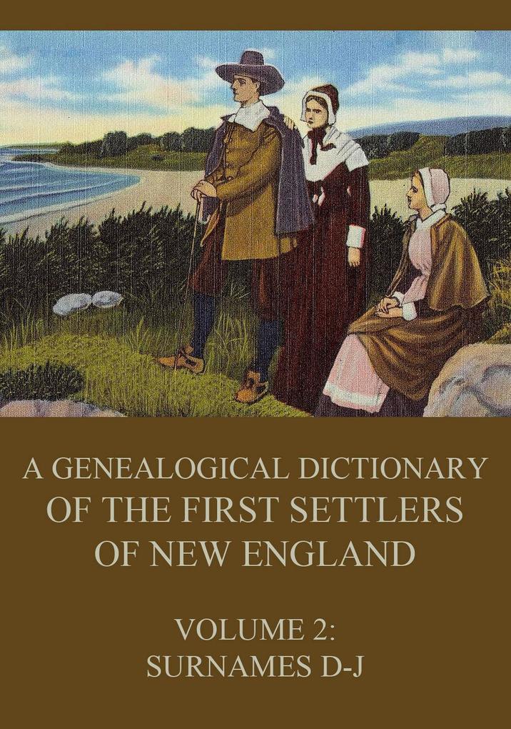 A genealogical dictionary of the first settlers of New England Volume 2