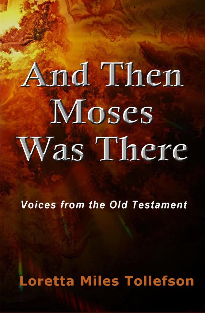 And Then Moses Was There: Voices from the Old Testament