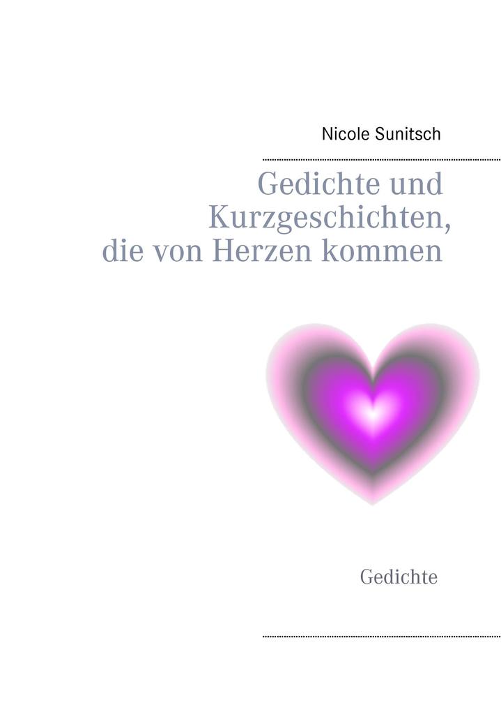 Gedichte und Kurzgeschichten die von Herzen kommen