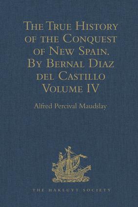 The True History of the Conquest of New Spain. by Bernal Diaz del Castillo One of Its Conquerors