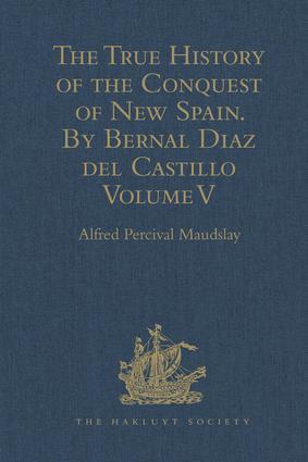 The True History of the Conquest of New Spain. By Bernal Diaz del Castillo One of its Conquerors