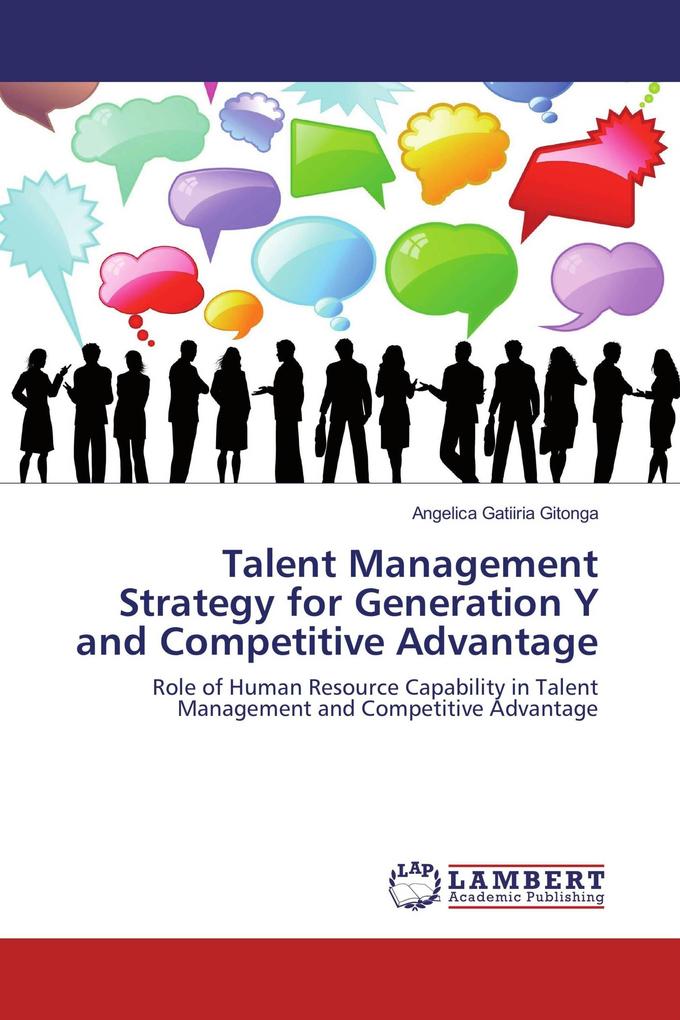Talent Management Strategy for Generation Y and Competitive Advantage