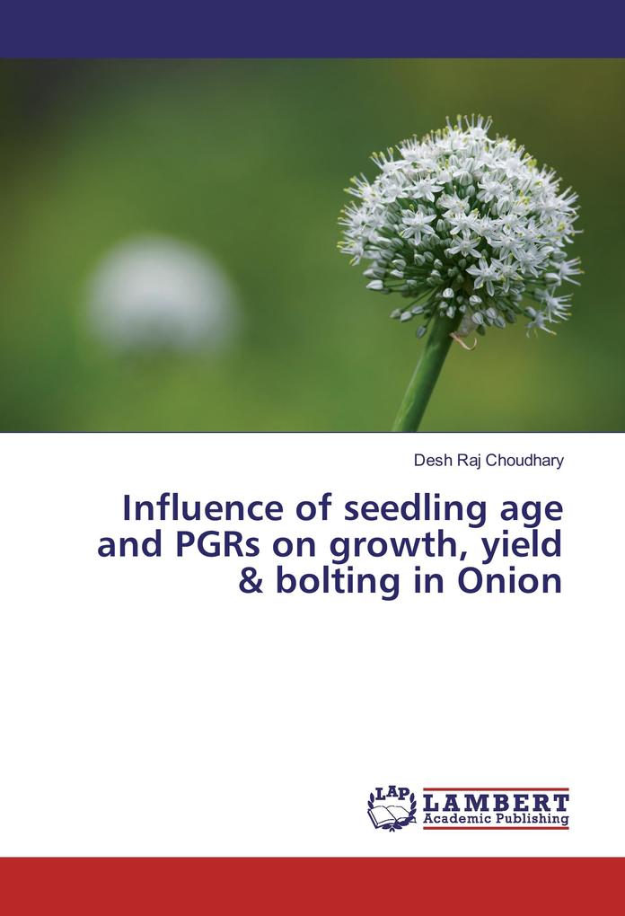 Influence of seedling age and PGRs on growth yield & bolting in Onion