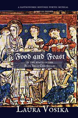 Food and Feast in the World of the Blue Bells Chronicles: a gastronomic historic poetic musical romp through time