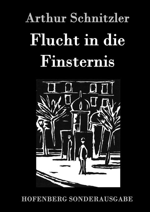 Flucht in die Finsternis - Arthur Schnitzler