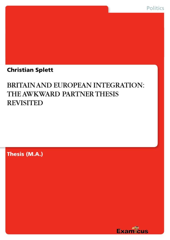 BRITAIN AND EUROPEAN INTEGRATION: THE AWKWARD PARTNER THESIS REVISITED