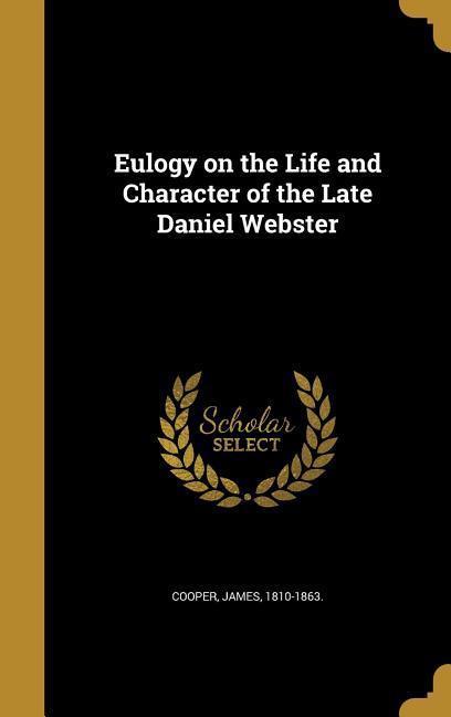 Eulogy on the Life and Character of the Late Daniel Webster
