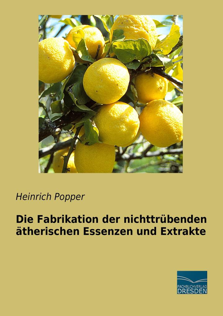 Die Fabrikation der nichttrübenden ätherischen Essenzen und Extrakte