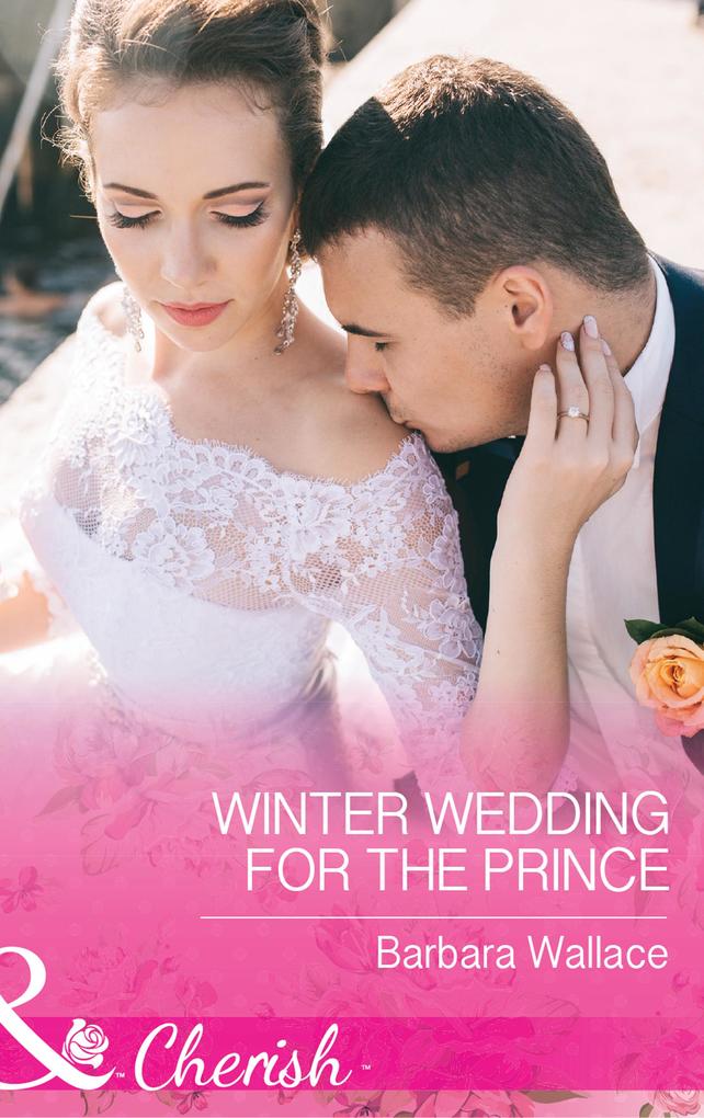 Winter Wedding For The Prince (Mills & Boon Cherish) (Royal House of Corinthia Book 2)