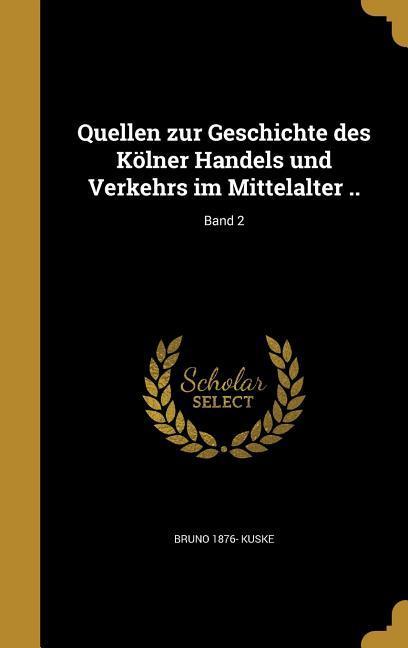Quellen zur Geschichte des Kölner Handels und Verkehrs im Mittelalter ..; Band 2