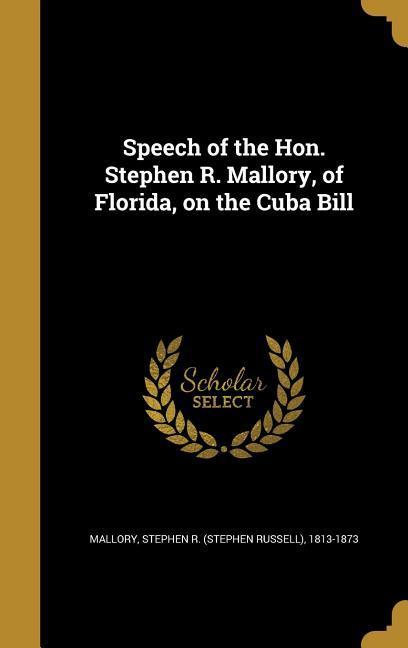 Speech of the Hon. Stephen R. Mallory of Florida on the Cuba Bill