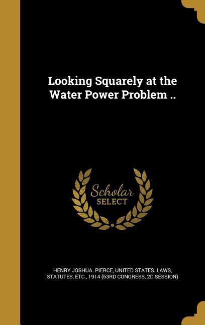 Looking Squarely at the Water Power Problem ..
