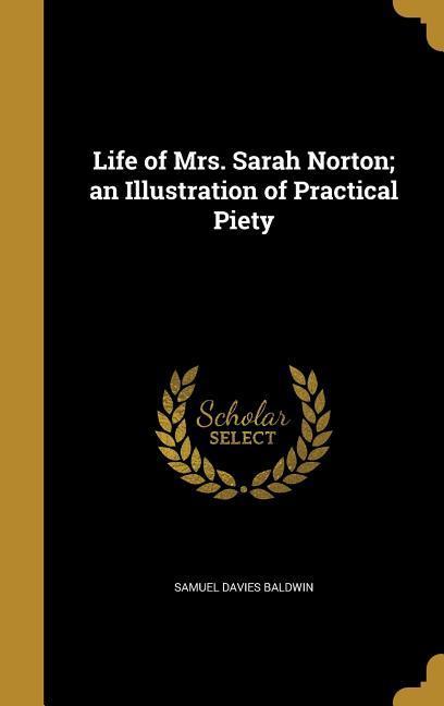Life of Mrs. Sarah Norton; an Illustration of Practical Piety