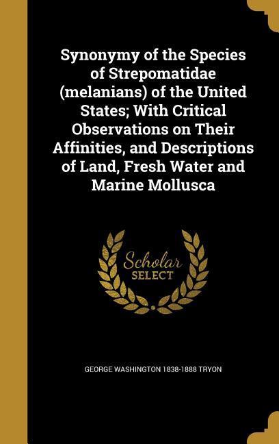 Synonymy of the Species of Strepomatidae (melanians) of the United States; With Critical Observations on Their Affinities and Descriptions of Land Fresh Water and Marine Mollusca