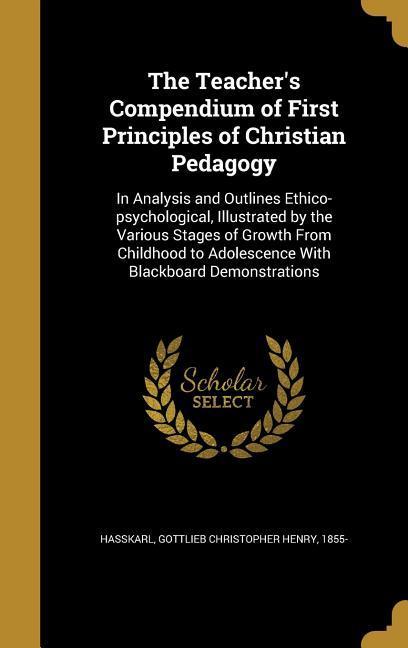 The Teacher‘s Compendium of First Principles of Christian Pedagogy