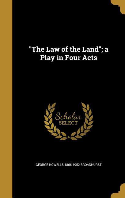 The Law of the Land; a Play in Four Acts