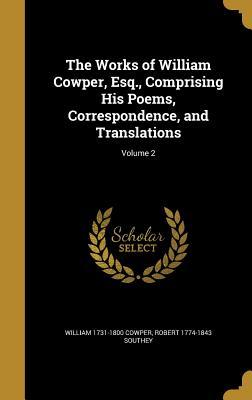 The Works of William Cowper Esq. Comprising His Poems Correspondence and Translations; Volume 2
