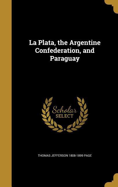 La Plata the Argentine Confederation and Paraguay