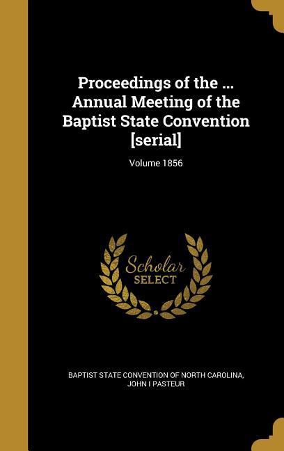 Proceedings of the ... Annual Meeting of the Baptist State Convention [serial]; Volume 1856