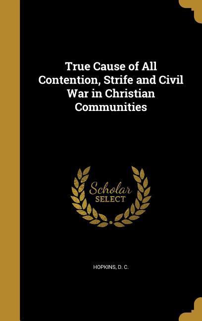 True Cause of All Contention Strife and Civil War in Christian Communities