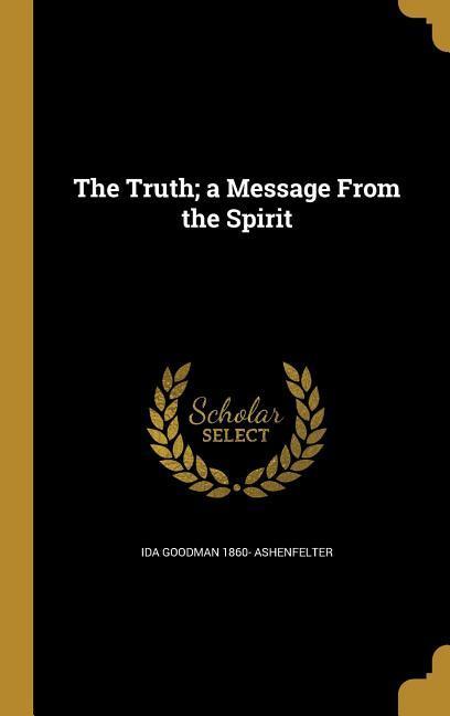 The Truth; a Message From the Spirit