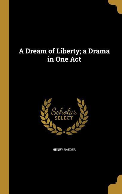 A Dream of Liberty; a Drama in One Act