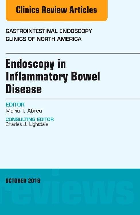 Endoscopy in Inflammatory Bowel Disease An Issue of Gastrointestinal Endoscopy Clinics of North Ame
