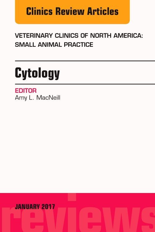Cytology An Issue of Veterinary Clinics of North America: Small Animal Practice
